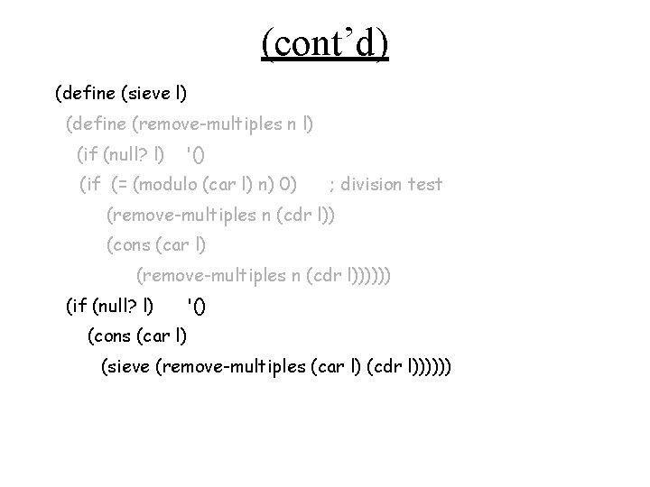 (cont’d) (define (sieve l) (define (remove-multiples n l) (if (null? l) '() (if (=