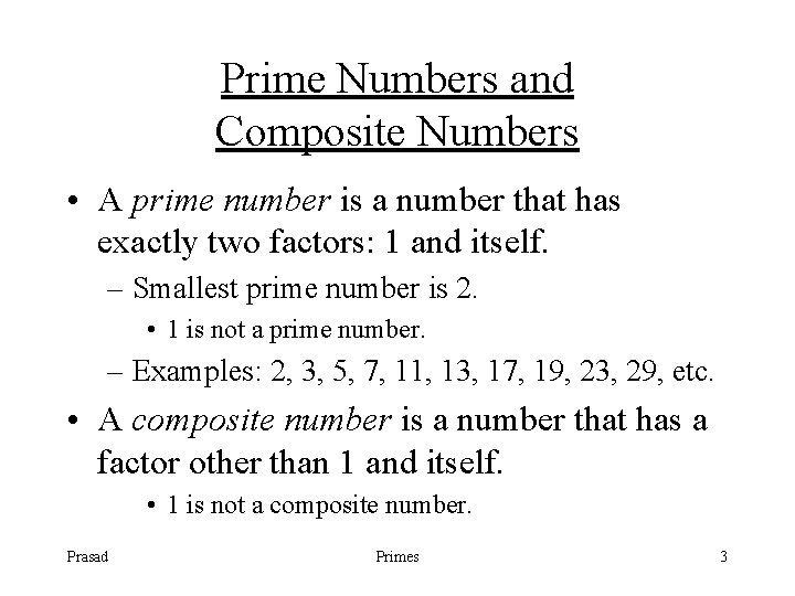 Prime Numbers and Composite Numbers • A prime number is a number that has