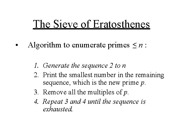 The Sieve of Eratosthenes • Algorithm to enumerate primes ≤ n : 1. Generate