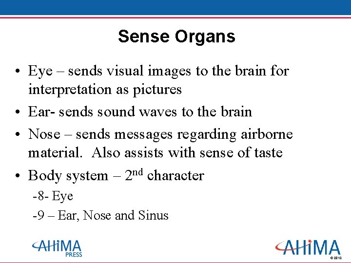 Sense Organs • Eye – sends visual images to the brain for interpretation as