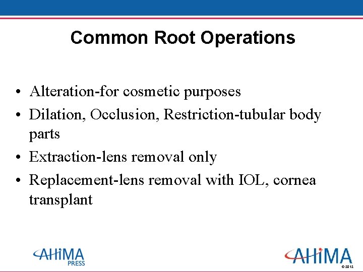 Common Root Operations • Alteration-for cosmetic purposes • Dilation, Occlusion, Restriction-tubular body parts •