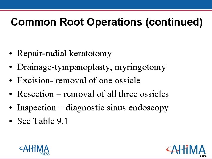 Common Root Operations (continued) • • • Repair-radial keratotomy Drainage-tympanoplasty, myringotomy Excision- removal of