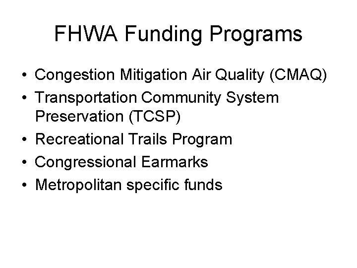 FHWA Funding Programs • Congestion Mitigation Air Quality (CMAQ) • Transportation Community System Preservation