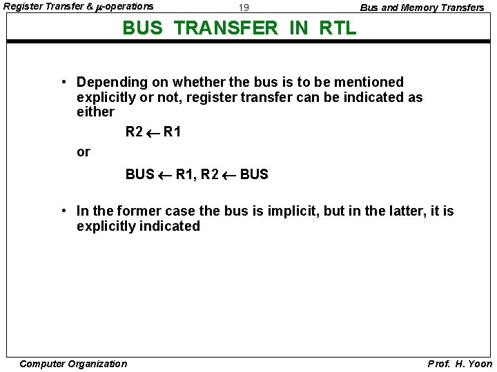 Register Transfer & -operations 19 Bus and Memory Transfers BUS TRANSFER IN RTL •