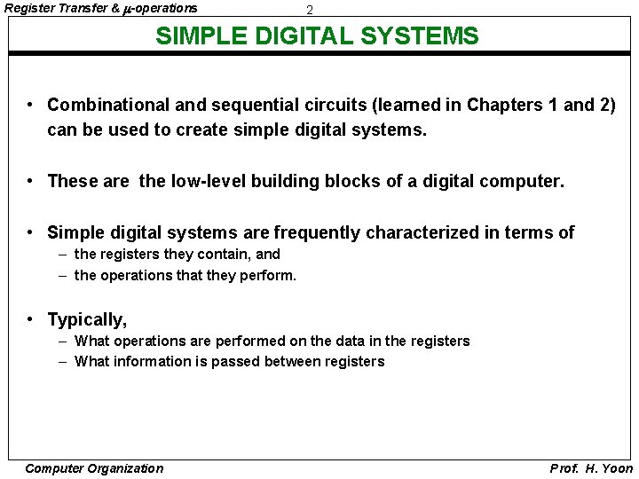 Register Transfer & -operations 2 SIMPLE DIGITAL SYSTEMS • Combinational and sequential circuits (learned