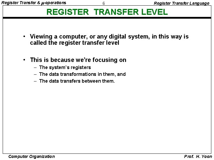 Register Transfer & -operations 6 Register Transfer Language REGISTER TRANSFER LEVEL • Viewing a