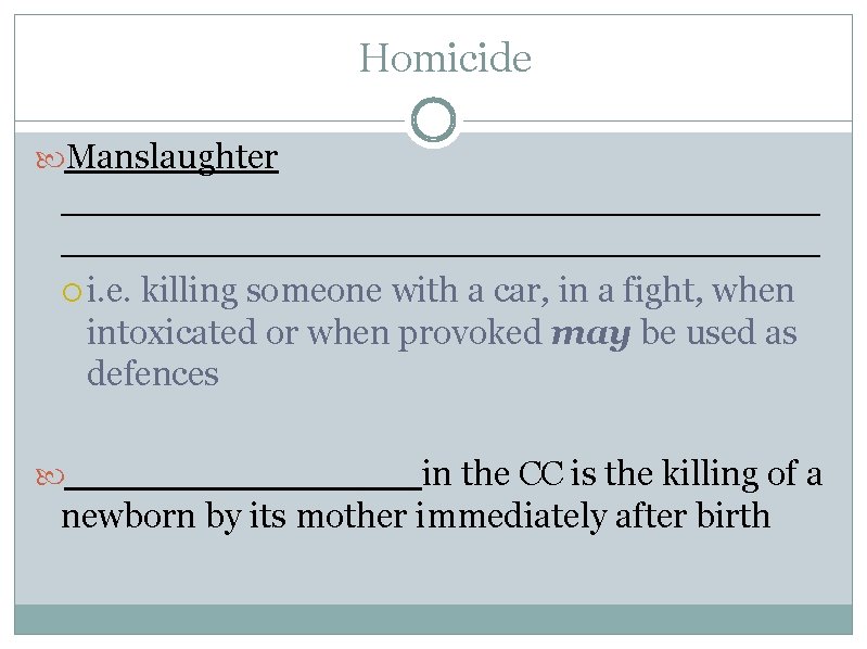 Homicide Manslaughter __________________________________ i. e. killing someone with a car, in a fight, when