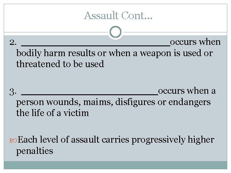 Assault Cont… 2. _____________occurs when bodily harm results or when a weapon is used