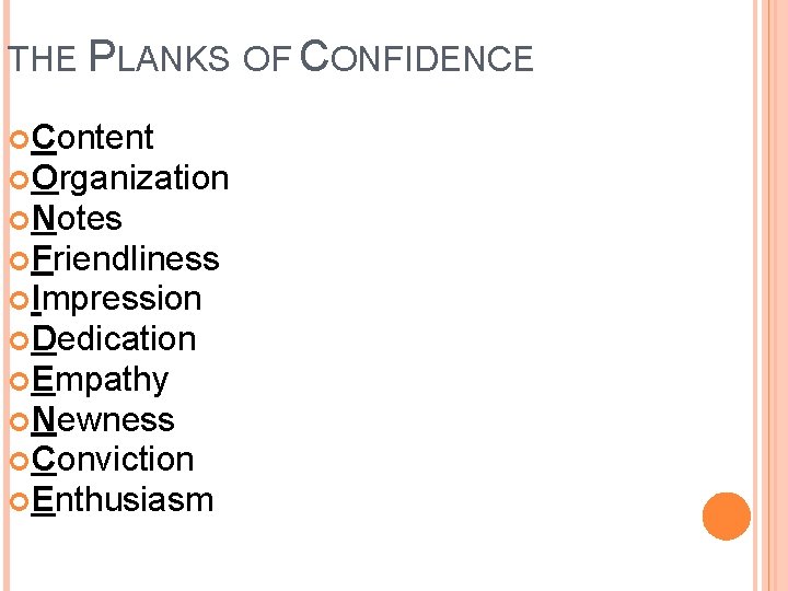 THE PLANKS OF CONFIDENCE Content Organization Notes Friendliness Impression Dedication Empathy Newness Conviction Enthusiasm