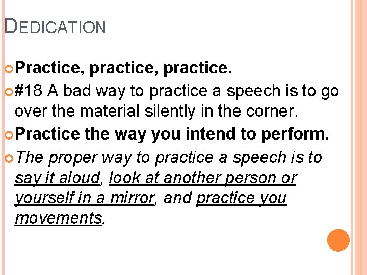 DEDICATION Practice, practice, practice. #18 A bad way to practice a speech is to