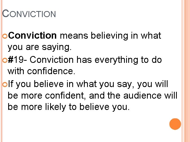 CONVICTION Conviction means believing in what you are saying. #19 - Conviction has everything
