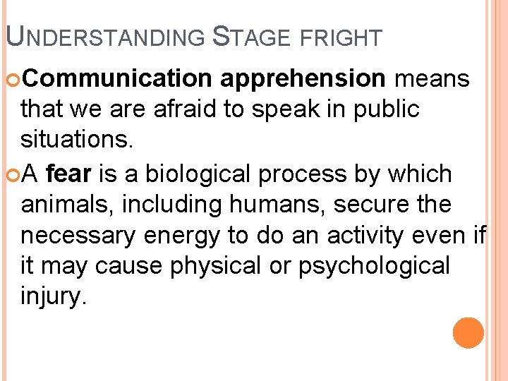UNDERSTANDING STAGE FRIGHT Communication apprehension means that we are afraid to speak in public