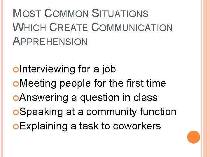 MOST COMMON SITUATIONS WHICH CREATE COMMUNICATION APPREHENSION Interviewing for a job Meeting people for