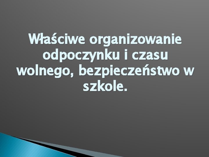 Właściwe organizowanie odpoczynku i czasu wolnego, bezpieczeństwo w szkole. 