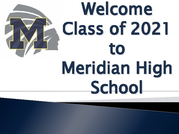 Welcome Class of 2021 to Meridian High School 