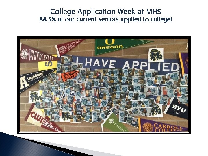 College Application Week at MHS 88. 5% of our current seniors applied to college!