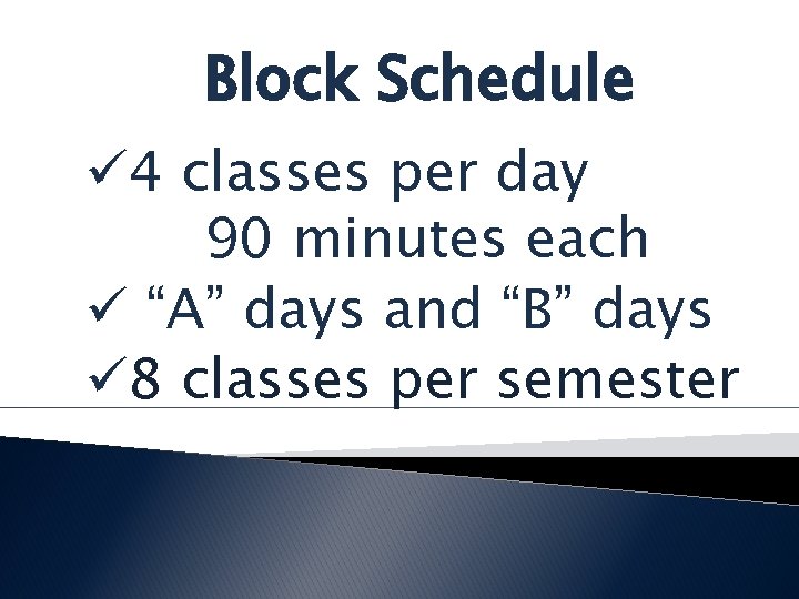 Block Schedule ü 4 classes per day 90 minutes each ü “A” days and