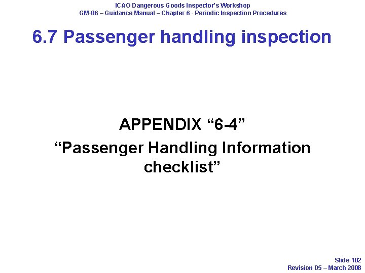 ICAO Dangerous Goods Inspector’s Workshop GM-06 – Guidance Manual – Chapter 6 - Periodic