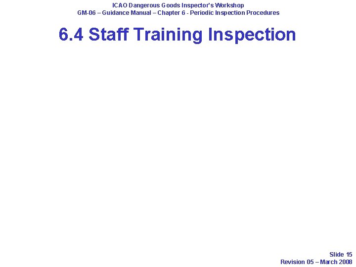 ICAO Dangerous Goods Inspector’s Workshop GM-06 – Guidance Manual – Chapter 6 - Periodic