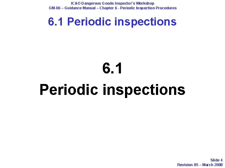 ICAO Dangerous Goods Inspector’s Workshop GM-06 – Guidance Manual – Chapter 6 - Periodic