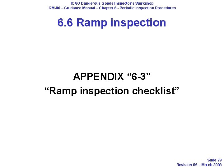 ICAO Dangerous Goods Inspector’s Workshop GM-06 – Guidance Manual – Chapter 6 - Periodic