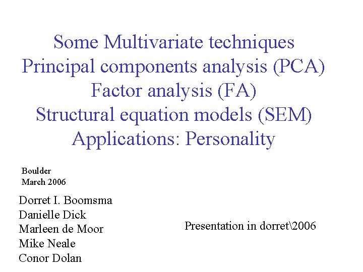 Some Multivariate techniques Principal components analysis (PCA) Factor analysis (FA) Structural equation models (SEM)
