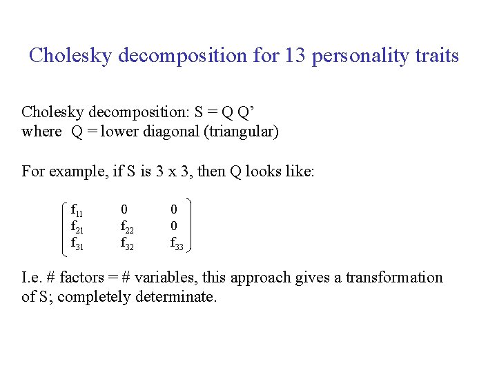 Cholesky decomposition for 13 personality traits Cholesky decomposition: S = Q Q’ where Q