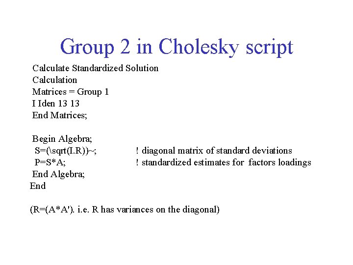 Group 2 in Cholesky script Calculate Standardized Solution Calculation Matrices = Group 1 I