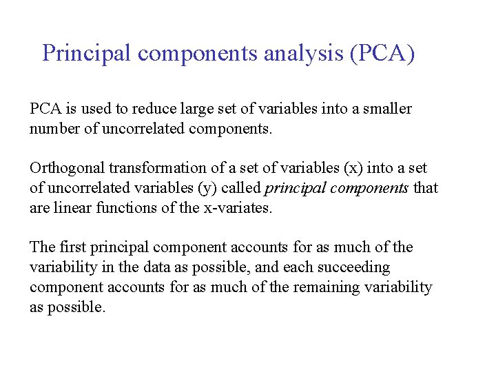 Principal components analysis (PCA) PCA is used to reduce large set of variables into