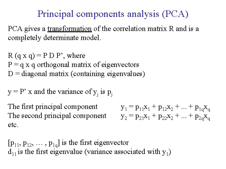 Principal components analysis (PCA) PCA gives a transformation of the correlation matrix R and
