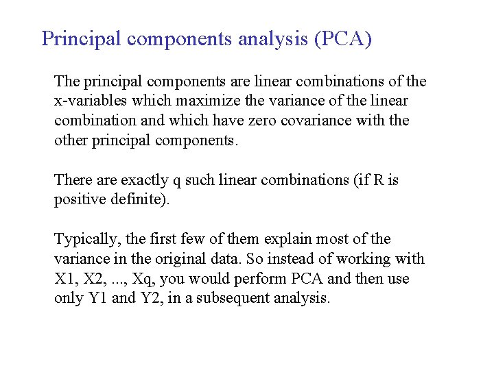 Principal components analysis (PCA) The principal components are linear combinations of the x-variables which