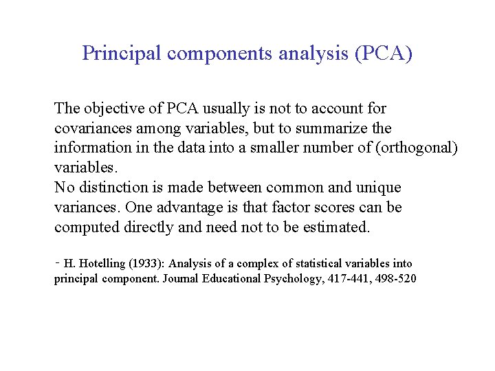 Principal components analysis (PCA) The objective of PCA usually is not to account for