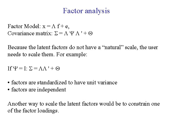 Factor analysis Factor Model: x = f + e, Covariance matrix: = ' +