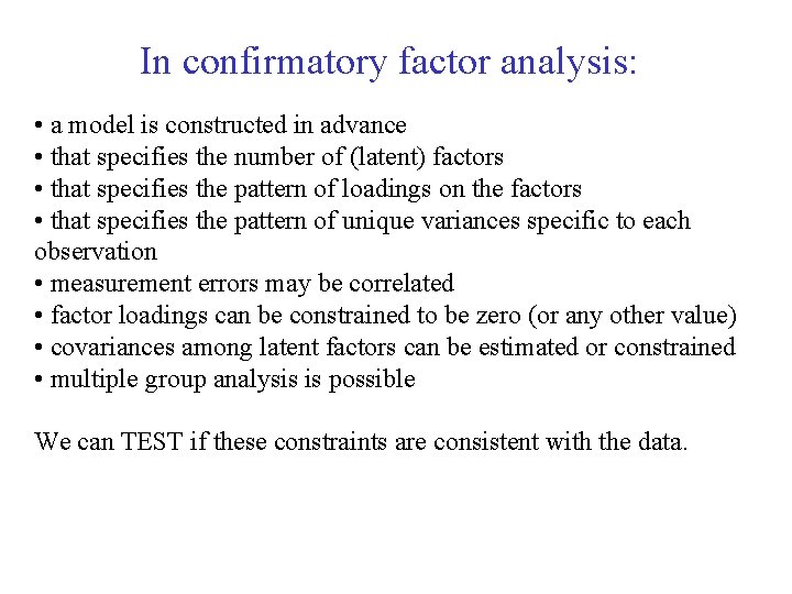 In confirmatory factor analysis: • a model is constructed in advance • that specifies