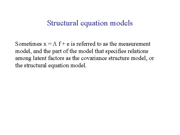 Structural equation models Sometimes x = f + e is referred to as the