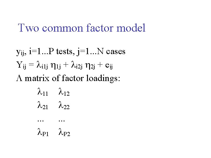 Two common factor model yij, i=1. . . P tests, j=1. . . N