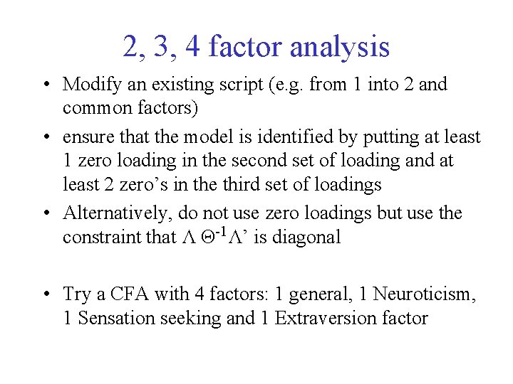 2, 3, 4 factor analysis • Modify an existing script (e. g. from 1