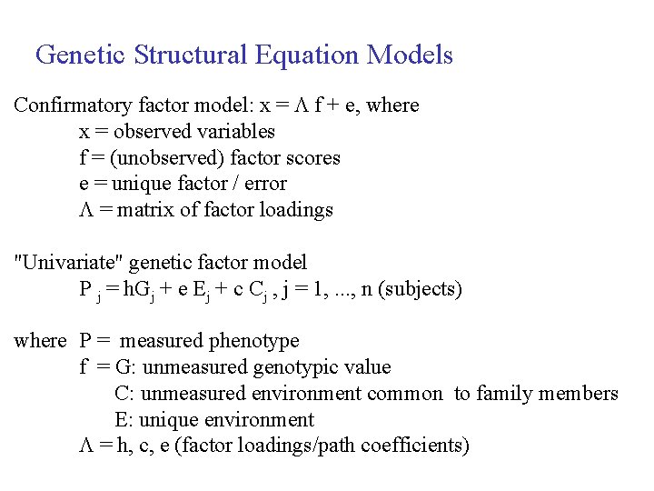 Genetic Structural Equation Models Confirmatory factor model: x = f + e, where x