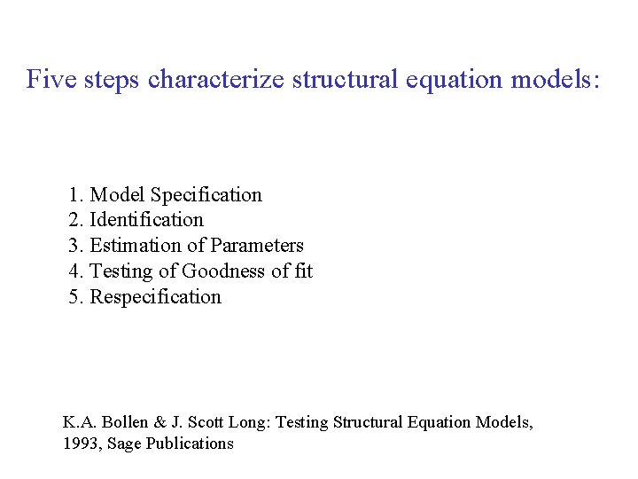 Five steps characterize structural equation models: 1. Model Specification 2. Identification 3. Estimation of