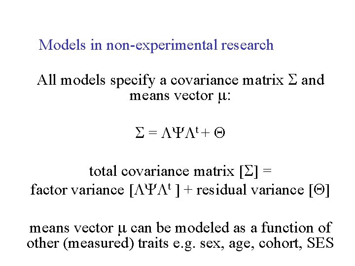 Models in non-experimental research All models specify a covariance matrix and means vector m: