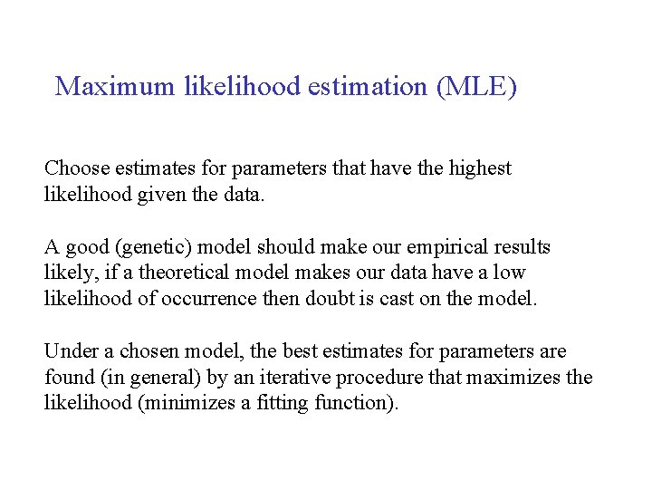 Maximum likelihood estimation (MLE) Choose estimates for parameters that have the highest likelihood given
