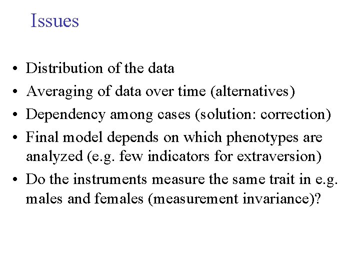 Issues • • Distribution of the data Averaging of data over time (alternatives) Dependency