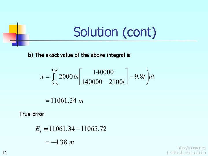 Solution (cont) b) The exact value of the above integral is True Error 12