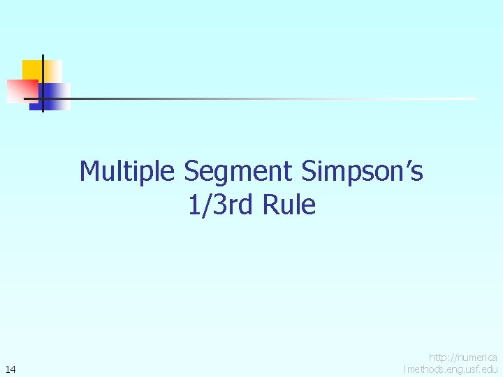 Multiple Segment Simpson’s 1/3 rd Rule 14 http: //numerica lmethods. eng. usf. edu 