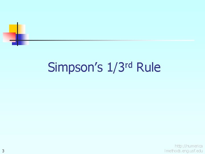 Simpson’s 1/3 rd Rule 3 http: //numerica lmethods. eng. usf. edu 
