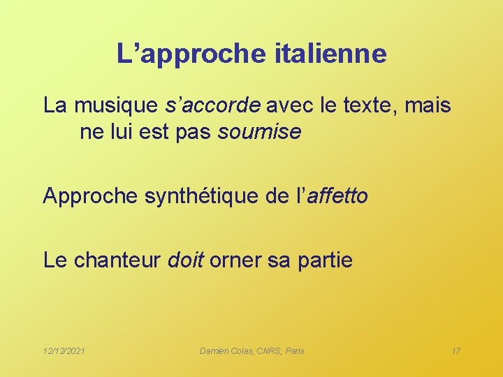 L’approche italienne La musique s’accorde avec le texte, mais ne lui est pas soumise