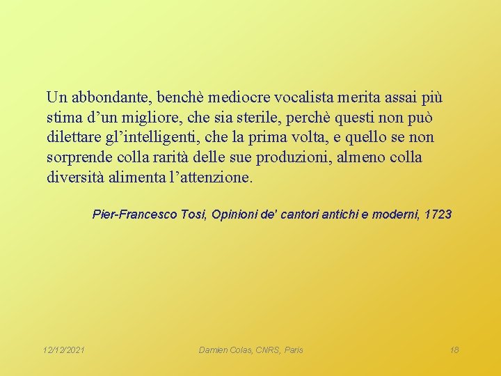 Un abbondante, benchè mediocre vocalista merita assai più stima d’un migliore, che sia sterile,