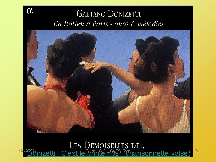 12/12/2021 Colas, CNRS, Paris Donizetti : C'est le Damien printemps“ (chansonnette-valse) 23 