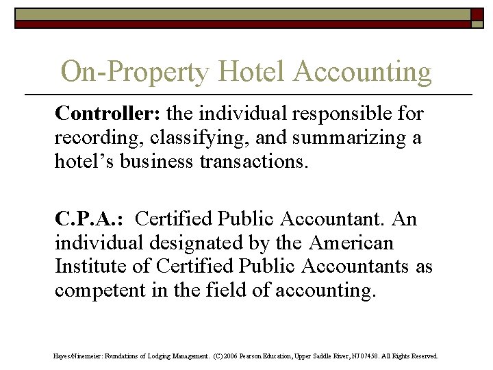 On-Property Hotel Accounting Controller: the individual responsible for recording, classifying, and summarizing a hotel’s