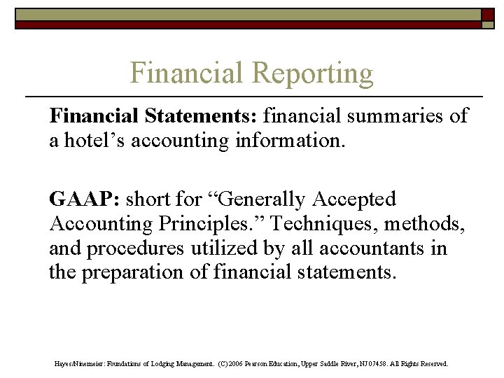 Financial Reporting Financial Statements: financial summaries of a hotel’s accounting information. GAAP: short for